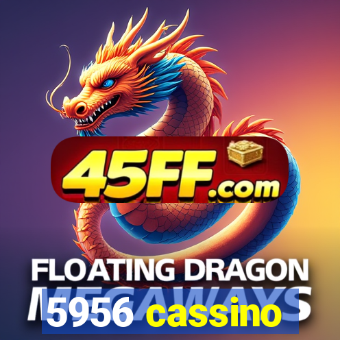5956 cassino
